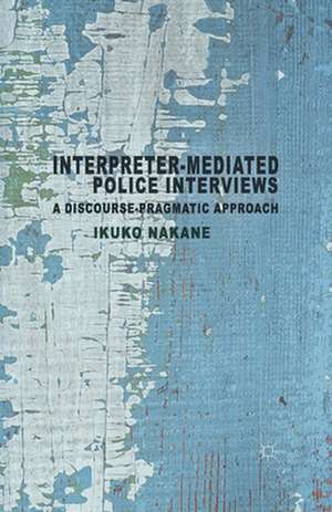 Interpreter-mediated Police Interviews: A Discourse-Pragmatic Approach de I. Nakane