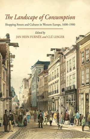 The Landscape of Consumption: Shopping Streets and Cultures in Western Europe, 1600-1900 de J. Furneé