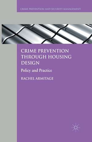 Crime Prevention through Housing Design: Policy and Practice de R. Armitage