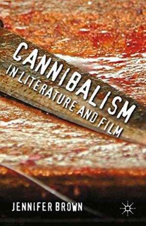 Cannibalism in Literature and Film de J. Brown