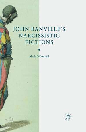 John Banville's Narcissistic Fictions: The Spectral Self de M. O'Connell