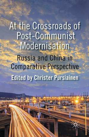 At the Crossroads of Post-Communist Modernisation: Russia and China in Comparative Perspective de C. Pursiainen