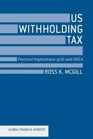 US Withholding Tax: Practical Implications of QI and FATCA de R. McGill