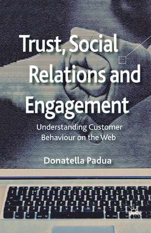 Trust, Social Relations and Engagement: Understanding Customer Behaviour on the Web de D. Padua