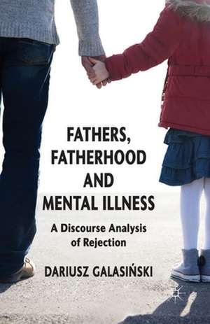 Fathers, Fatherhood and Mental Illness: A Discourse Analysis of Rejection de Dariusz Galasinski