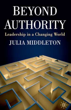 Beyond Authority: Leadership in a Changing World de J. Middleton