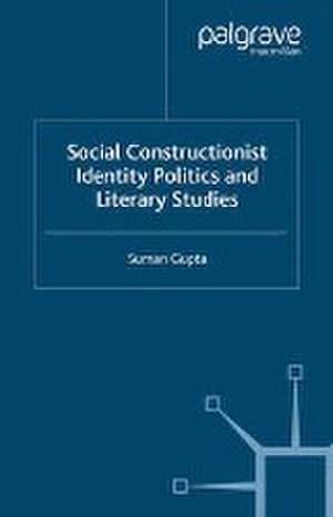 Social Constructionist Identity Politics and Literary Studies de S. Gupta