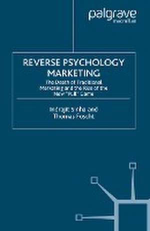 Reverse Psychology Marketing: The Death of Traditional Marketing and the Rise of the New “Pull” Game de I. Sinha