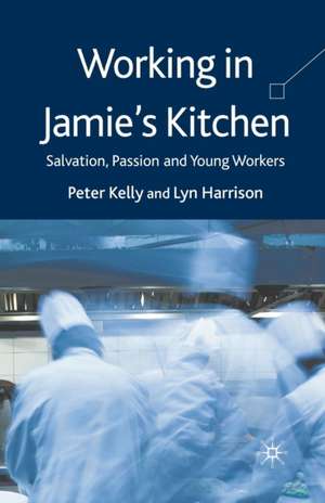 Working in Jamie's Kitchen: Salvation, Passion and Young Workers de P. Kelly