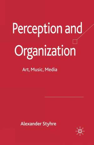 Perception and Organization: Art, Music, Media de A. Styhre