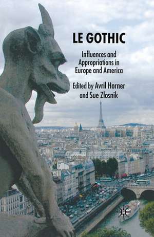 Le Gothic: Influences and Appropriations in Europe and America de Avril Horner