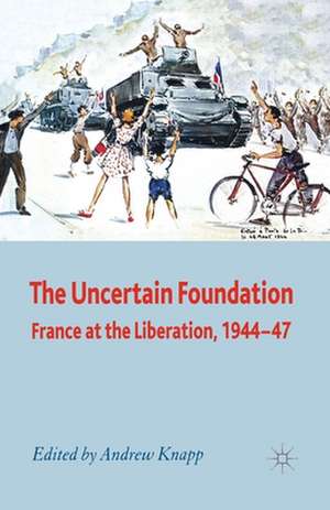 The Uncertain Foundation: France at the Liberation 1944-47 de A. Knapp