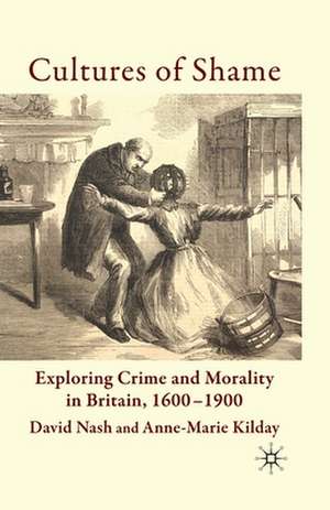 Cultures of Shame: Exploring Crime and Morality in Britain 1600-1900 de D. Nash