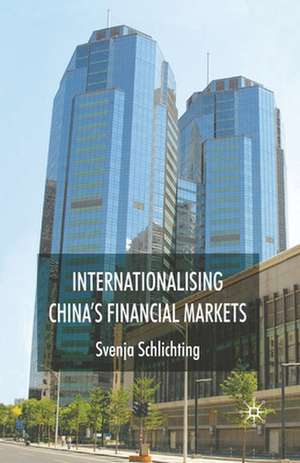 Internationalising China's Financial Markets de Svenja Schlichting