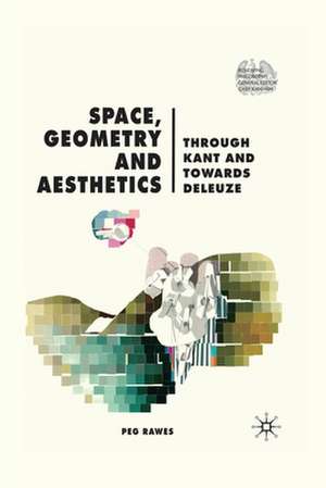 Space, Geometry and Aesthetics: Through Kant and Towards Deleuze de P. Rawes