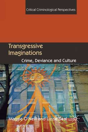 Transgressive Imaginations: Crime, Deviance and Culture de M. O'Neill