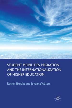 Student Mobilities, Migration and the Internationalization of Higher Education de R. Brooks