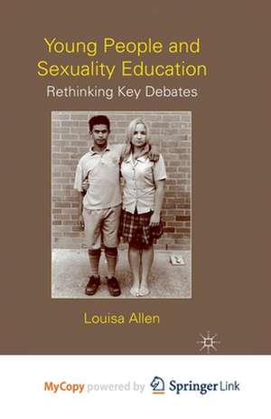 Young People and Sexuality Education: Rethinking Key Debates de L. Allen