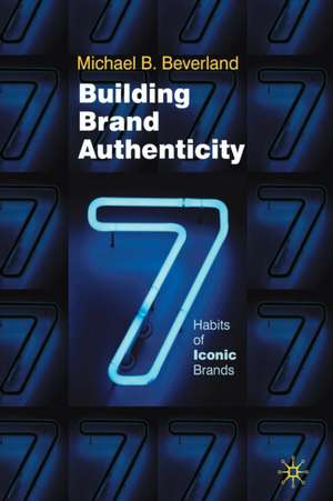 Building Brand Authenticity: 7 Habits of Iconic Brands de M. Beverland