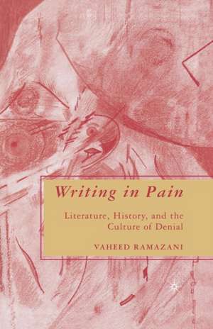 Writing in Pain: Literature, History, and the Culture of Denial de V. Ramazani