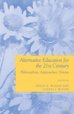 Alternative Education for the 21st Century: Philosophies, Approaches, Visions de P. Woods