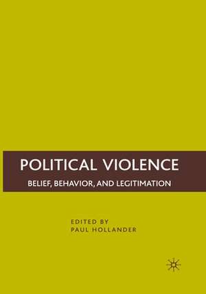 Political Violence: Belief, Behavior, and Legitimation de P. Hollander