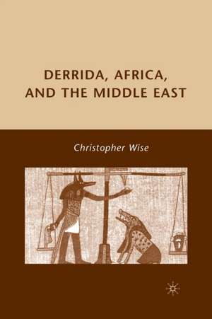 Derrida, Africa, and the Middle East de C. Wise