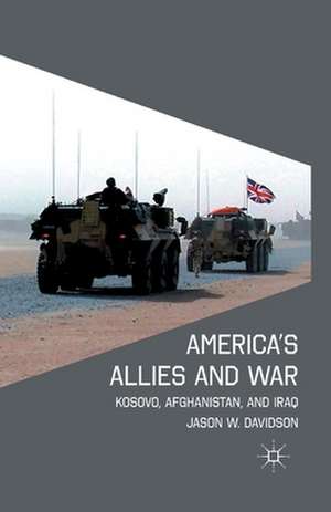 America's Allies and War: Kosovo, Afghanistan, and Iraq de J. Davidson