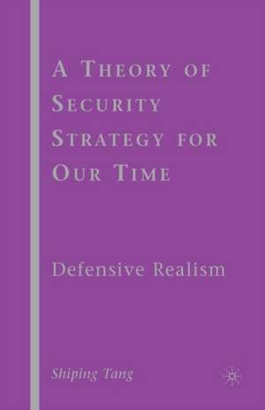 A Theory of Security Strategy for Our Time: Defensive Realism de S. Tang