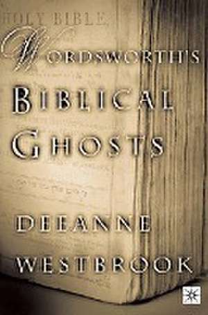 Wordsworth's Biblical Ghosts de D. Westbrook