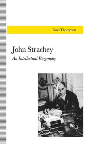 John Strachey: An Intellectual Biography de N. Thompson