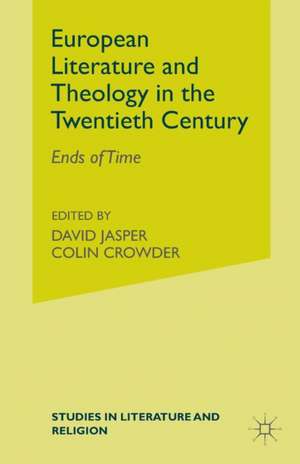 European Literature and Theology in the Twentieth Century: Ends of Time de D. Jasper