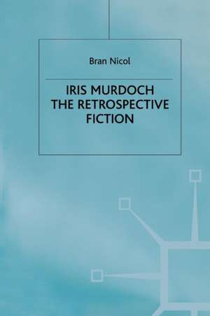 Iris Murdoch: The Retrospective Fiction de B. Nicol