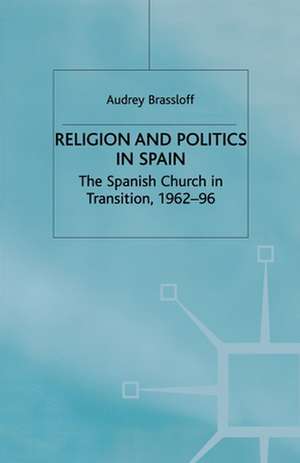 Religion and Politics in Spain: The Spanish Church in Transition, 1962-96 de A. Brassloff