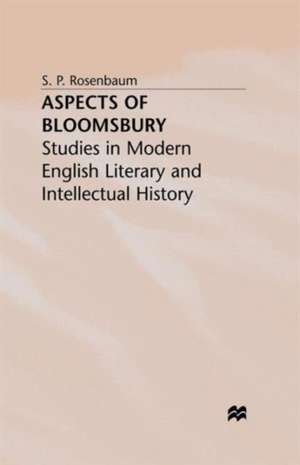 Aspects of Bloomsbury: Studies in Modern English Literary and Intellectual History de S. Rosenbaum