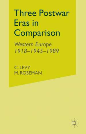 Three Postwar Eras in Comparison: Western Europe 1918–1945–1989 de C. Levy
