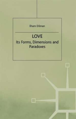 Love: Its Forms, Dimensions and Paradoxes de I. Dilman