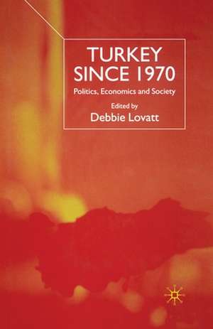 Turkey Since 1970: Politics, Economics and Society de D. Lovatt