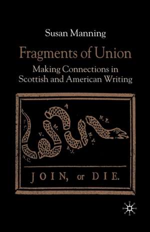 Fragments of Union: Making Connections in Scottish and American Writing de S. Manning