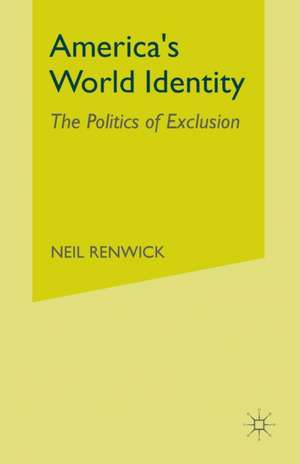 America’s World Identity: The Politics of Exclusion de N. Renwick