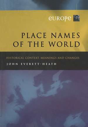 Place Names of the World - Europe: Historical Context, Meanings and Changes de J. Everett-Heath