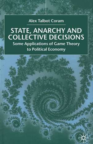 State, Anarchy, Collective Decisions: Some Applications of Game Theory to Political Economy de A. Coram