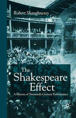 The Shakespeare Effect: A History of Twentieth-Century Performance de R. Shaughnessy