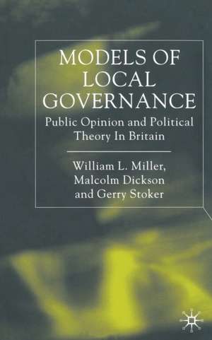 Models of Local Governance: Public Opinion and Political Theory in Britain de W. Miller