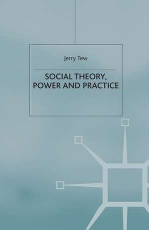 Social Theory, Power and Practice de J. Tew