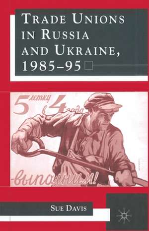 Trade Unions in Russia and Ukraine de S. Davis