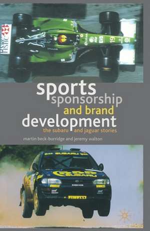 Sports Sponsorship and Brand Development: The Subaru and Jaguar Stories de M. Beck-Burridge