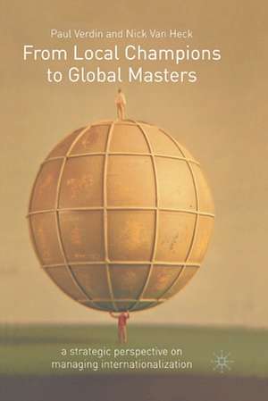 From Local Champions To Global Masters: A Strategic Perspective on Managing Internationalization de P. Verdin