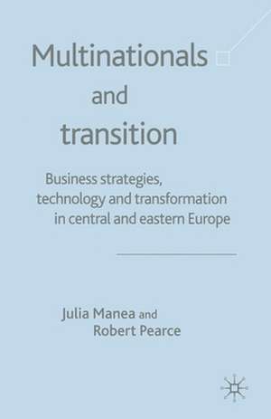 Multinationals and Transition: Business Strategies, Technology and Transformation in Central and Eastern Europe de J. Manea