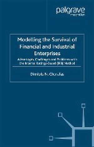 Modelling the Survival of Financial and Industrial Enterprises: Advantages, Challenges and Problems with the Internal Ratings-based (IRB) Method de D. Chorafas